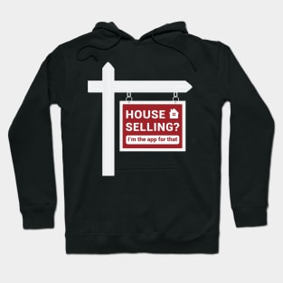 Real Estate - House Selling? I'm the app for that. Hoodie